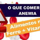 O que comer para Anemia