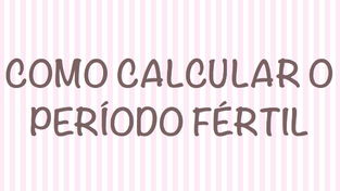 Período fértil, como calcular.